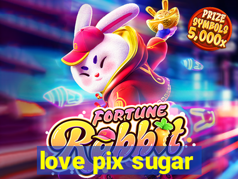 love pix sugar